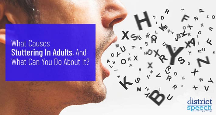 What Causes Stuttering In Adults, And What Can You Do About It? | District Speech & Language Therapy | Washington D.C. & Northern VA