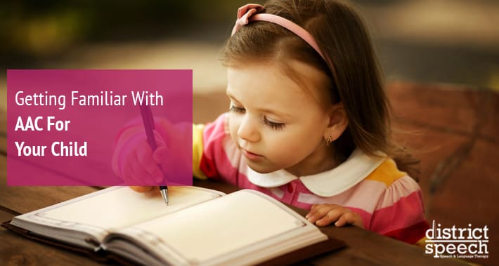 Getting Familiar With AAC For Your Child | District Speech & Language Therapy | Washington D.C. and Northern VA