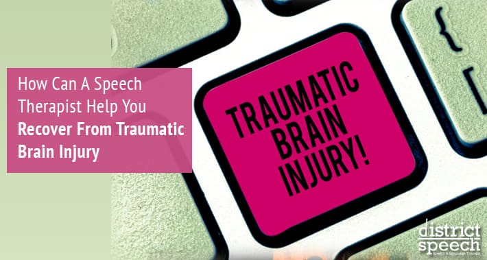 How Can A Speech Therapist Help You Recover From Traumatic Brain Injury | District Speech & Language Therapy | Washington D.C. & Northern VA