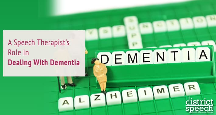 A Speech Therapist's Role In Dealing With Dementia | District Speech & Language Therapy | Washington D.C. & Northern VA