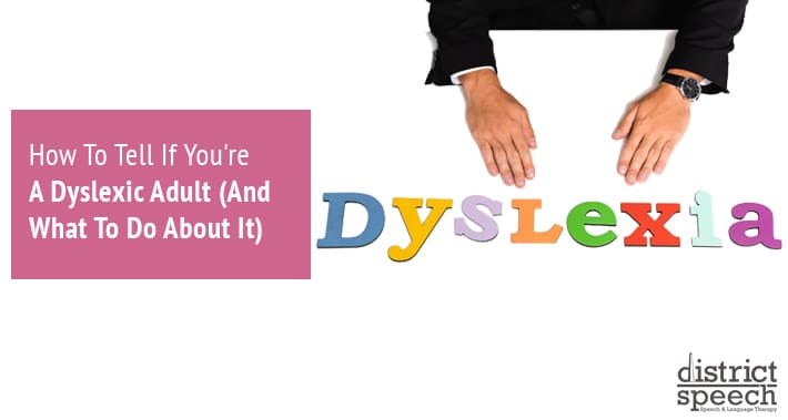 How To Tell If You're A Dyslexic Adult (And What To Do About It) | District Speech & Language Therapy | Washington D.C. & Arlington VA