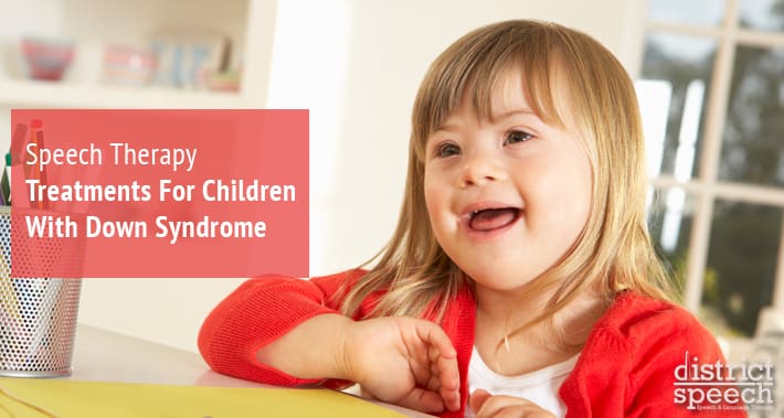 Speech Therapy Treatments For Children With Down Syndrome | District Speech & Language Therapy | Washington D.C. & Arlington VA
