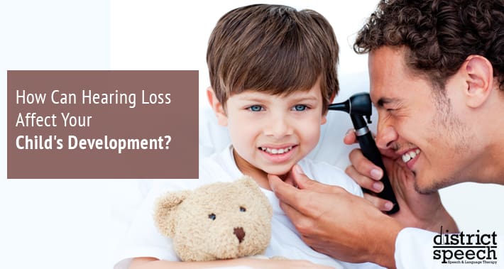 How Can Hearing Loss Affect Your Child's Development? | District Speech & Language Therapy | Washington D.C. & Arlington VA